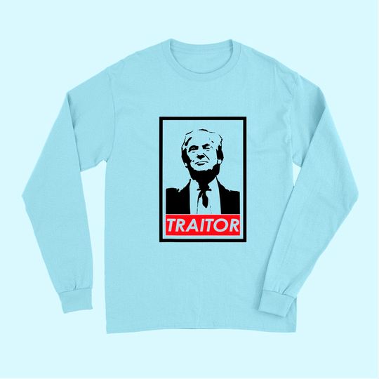 Trump Traitor Presidential Treason Political Anti Trump Long Sleeves