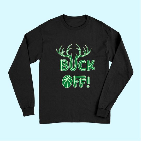 buck off Milwaukee Wisconsin Basketball Fan Long Sleeves