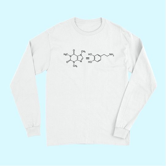 Caffeine equals Happiness Molecule Dopamine Science Long Sleeves