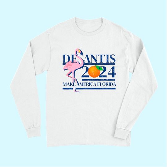 DeSantis 2024 Make America Florida Flamingo Election Long Sleeves