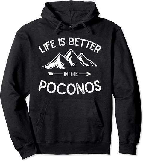 Life Is Better In The Mountain The Poconos Pocono Mountains Pennsylvania Pullover Hoodie