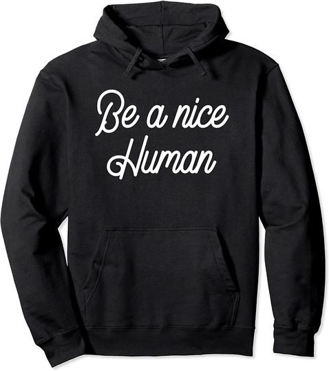 Be A Nice Human Kind Good Person Anti Bullying Gift Pullover Hoodie