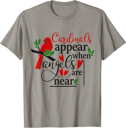 Cardinals Appear When Angels Are Near T-Shirt