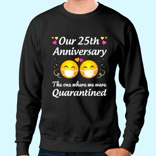 25th Wedding Anniversary Quarantined Gifts Men Women Couple Sweatshirt
