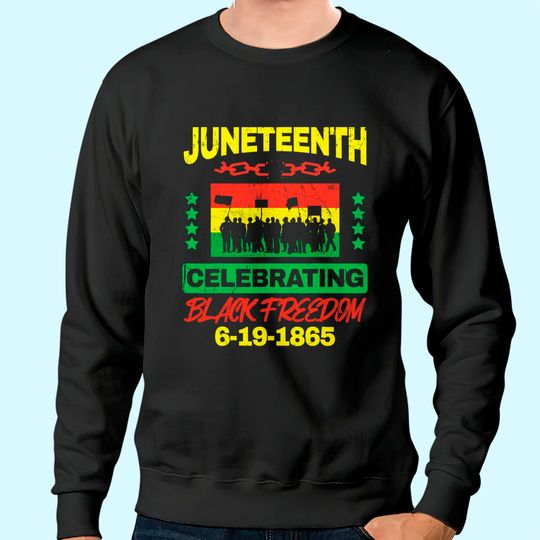 Juneteenth June 19th Black Freedom Sweatshirt