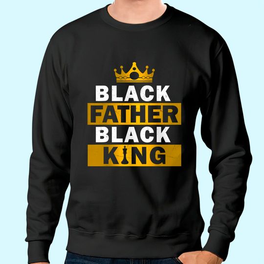 Black Father Black King African American Sweatshirt