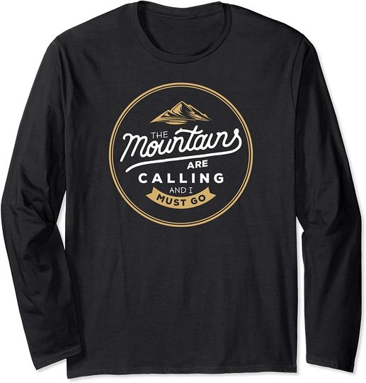 The Mountains Are Calling And I Must Go Long Sleeve
