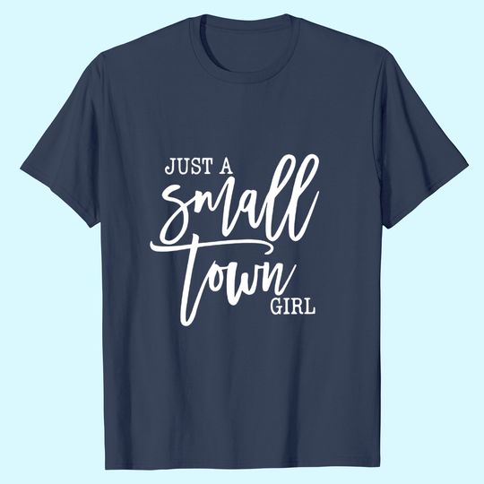 Just A Small Town Girl T-Shirt