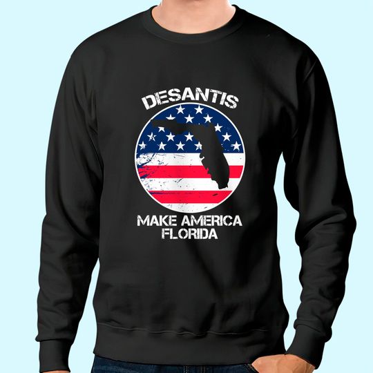 DeSantis 2024 Make America Florida 2024 Election Sweatshirt