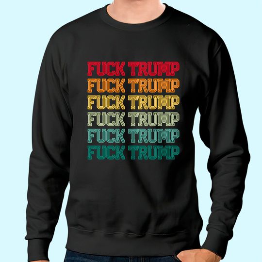 Anti Trump Anti Republican Offensive Political Sweatshirt