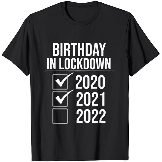 Birthday in Lockdown 2020 2021 2022 birthday quarantined T-Shirt