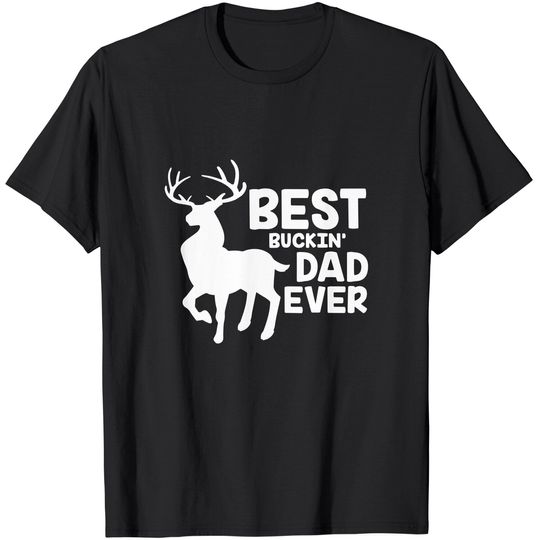 Best Buckin Dad Ever Deer Hunting T-Shirt