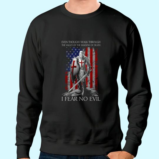 American Knight Even Thought Walk Through The Valley of The Shadow of Death I Fear No Evil Sweatshirt