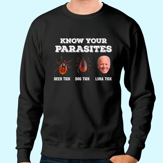 Know Your Parasites Anti Joe Biden Deer Tick, Dog Tick Sweatshirt