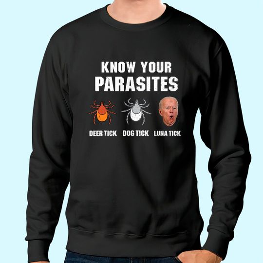 Know Your Parasites Anti Joe Biden Sweatshirt