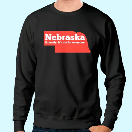 Nebraska Honestly Its Not For Everyone Nebraska Sweatshirt