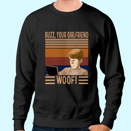 Home Alone Kevin McCallister Buzz, Your Girlfriend. Woof! Unisex Sweatshirt