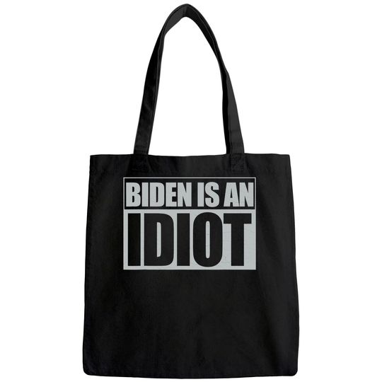 Biden is an Idiot Funny Anti Joe Biden Political Sarcastic Tote Bag