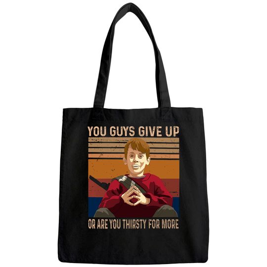 Home Alone Kevin McCallister You Guys Give Up Or are You Thirsty for More Unisex Tote Bag