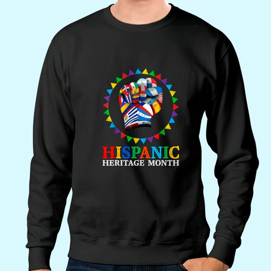 Hispanic Heritage Month Strong Latino Hand Countries Flag Sweatshirt