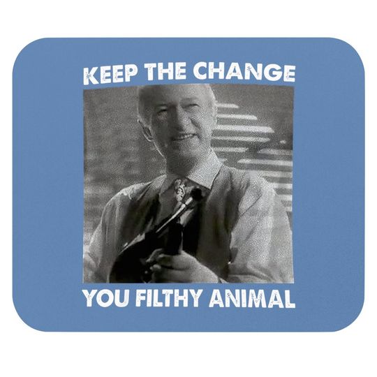 Home Alone Keep The Change You Filthy Animal Mouse Pad