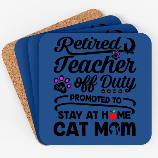 Retired Teacher Off Duty Promoted To Stay At Home Cat Mom Coaster