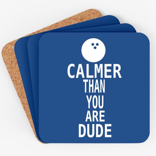 The Big Lebowski Calmer Than You Man Coaster