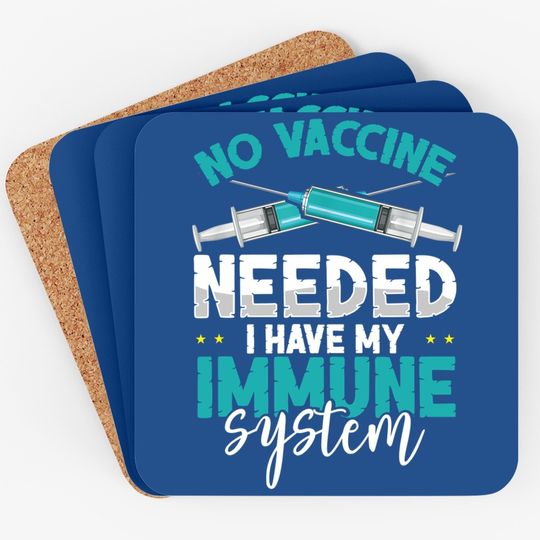Anti-vaccination No Vaccine Needed I Have My Immune System Coaster
