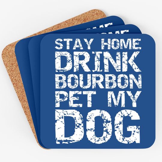 Bourbon Quote Dog Joke Stay Home Drink Bourbon Pet My Dog Coaster