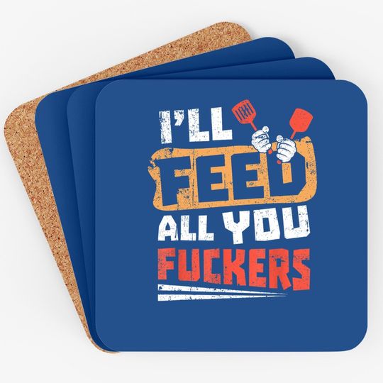 Funny Dad Joke I'll Feed All You Fucker Fucking Cook Design Coaster