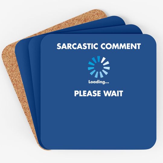 Sarcastic Comment Loading Novelty Sarcasm Humor Teen Gift Ideas Funny Coaster