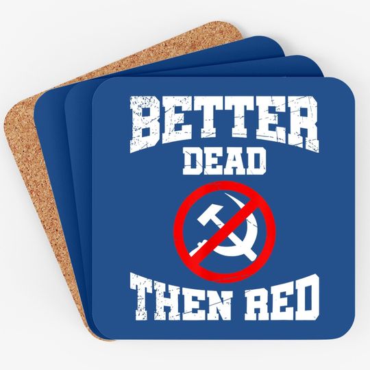 Better Dead Than Red Anti Communist Gift Anti Socialism Coaster