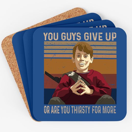 Home Alone Kevin Mccallister You Guys Give Up Or Are You Thirsty For More Coaster