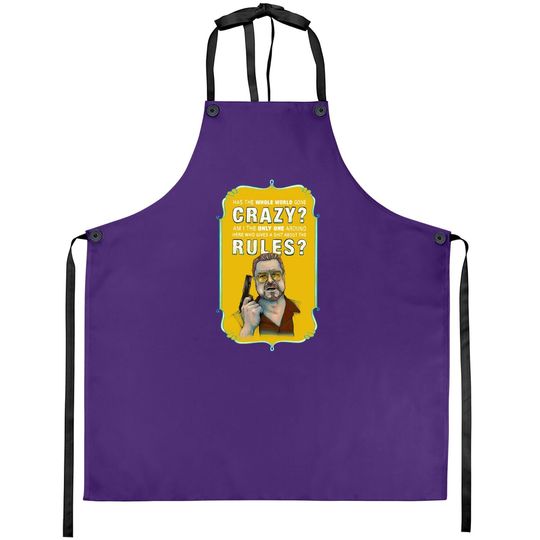 The Big Lebowski Walter Sobchak Has The Whole World Gone Mad Apron