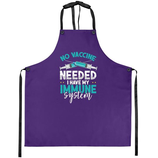Anti-vaccination No Vaccine Needed I Have My Immune System Apron