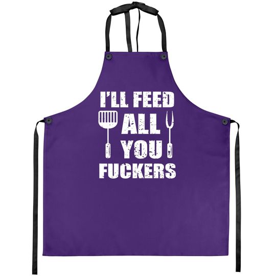 Bbq Dad Joke I'll Feed All You Fuckers Barbecue Cookout Chef Apron
