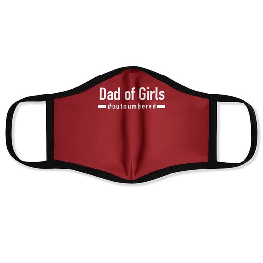 Dad Of Girls Outnumbered | Humor Graphic Novelty Sarcasm Funny Face Mask