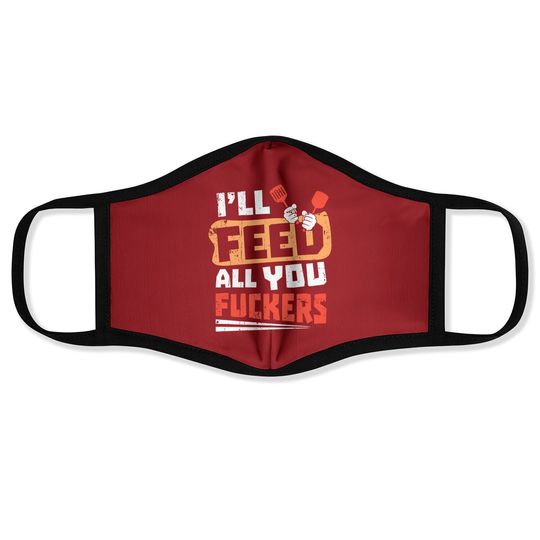 I'll Feed All You Fuckers Face Mask, Funny Chef Face Mask, Funny Food Face Mask, Foodie Face Mask