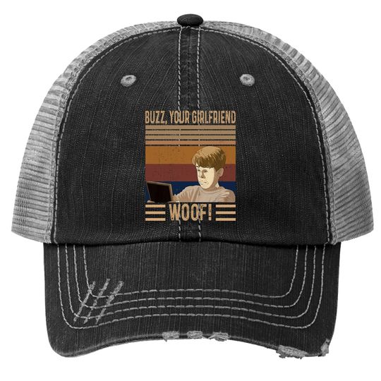 Home Alone Kevin Mccallister Buzz, Your Girlfriend. Woof! Trucker Hat