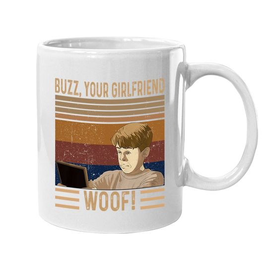 Home Alone Kevin Mccallister Buzz, Your Girlfriend. Woof! Coffee Mug