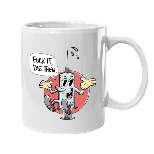Fuck It Die Then Coffee Mug
