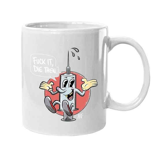 Fuck It Die Then Coffee Mug