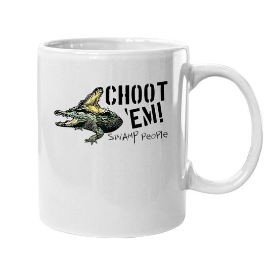 Swamp People "choot 'em!" Coffee Mug
