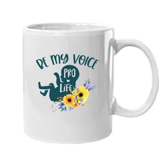 Be My Voice Pro Life Anti Abortion Pro-life Floral Baby Coffee Mug