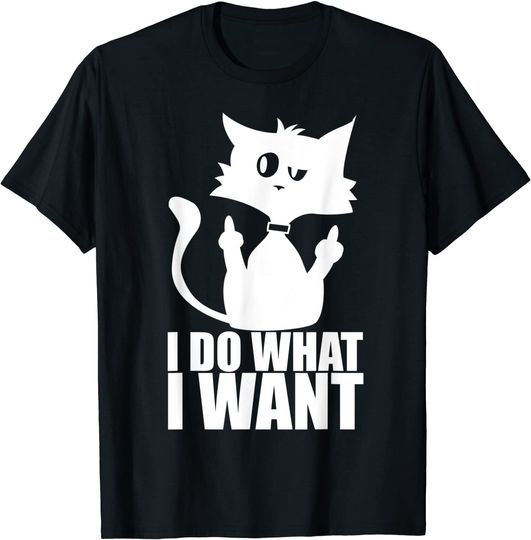 Cat Middle Finger I Do What I Want T-Shirt