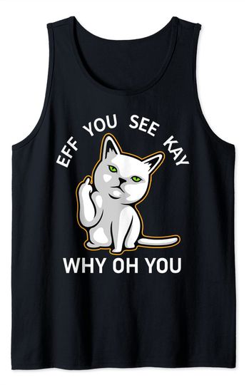 Cat Middle Finger Eff You See Kay Tank Top, Eff You See Kay Why Oh You Tank Top