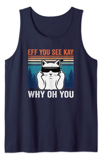 Cat Middle Finger Eff You See Kay Why Oh You - Funny Drone Pilot FPV Cat Lover Tank Top