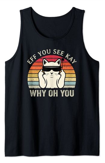 Cat Middle Finger Eff You See Kay Why Oh You - Funny FPV Drone Pilot Cat Lover Tank Top