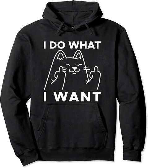 Cat Middle Finger I Do What I Want Funny Cat Giving Middle Fingers Cat Joke Pullover Hoodie