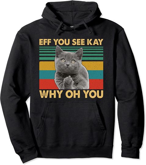 Cat Middle Finger Eff You See Kay Why Oh You Funny Cat Middle Finger Vintage Pullover Hoodie